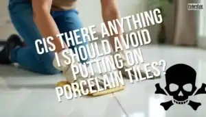 Is there anything I should avoid putting on porcelain tiles